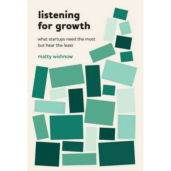 Listening for Growth: What Startups Need the Most but Hear the Least, (Hardcover)