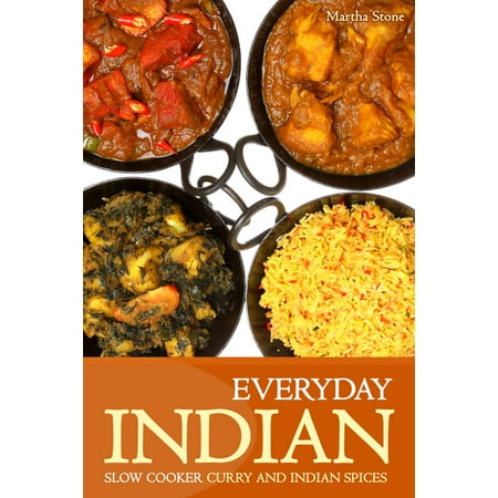 Everyday Indian: Slow Cooker with Curry and Indian Spices -