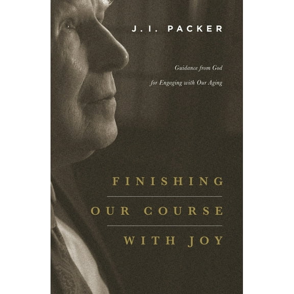 Pre-Owned Finishing Our Course with Joy: Guidance from God for Engaging with Our Aging (Paperback) 1433541068 9781433541063