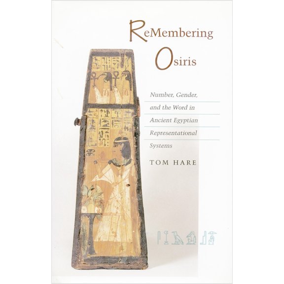 ReMembering Osiris: Number, Gender, and the Word in Ancient Egyptian Representational Systems, (Paperback)