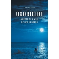 Uxoricide: Murder of a Wife by Her Husband (Paperback)