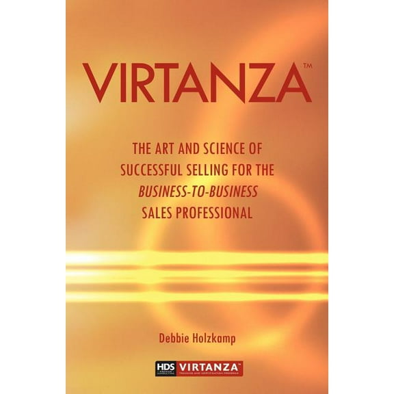 Virtanza : The Art and Science of Successful Selling for the Business-to-business Sales Professional