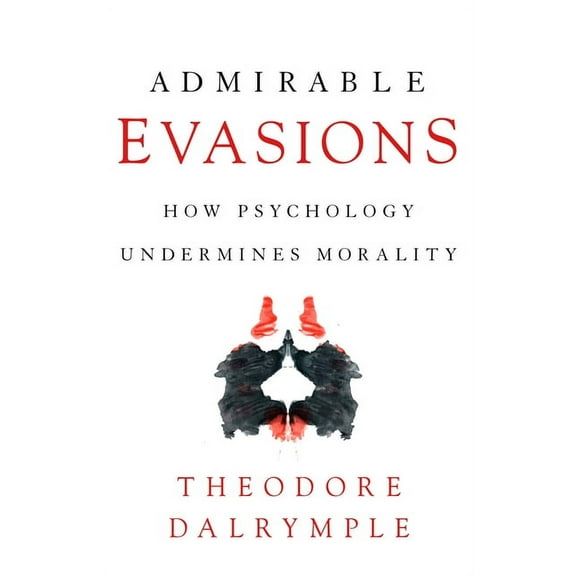 Admirable Evasions: How Psychology Undermines Morality (Paperback)