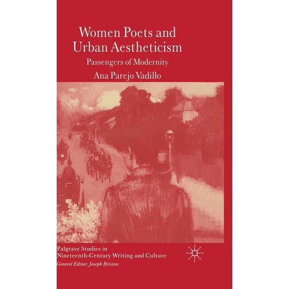 Palgrave Studies in Nineteenth-Century W Women Poets and Urban Aestheticism: Passengers of Modernity, (Hardcover)