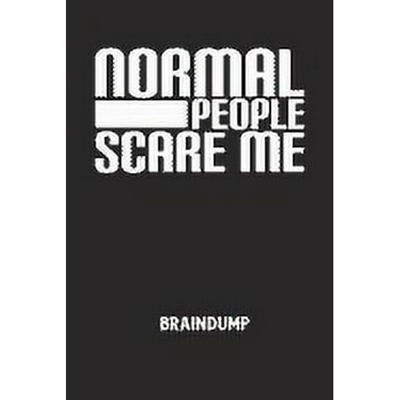 NORMAL PEOPLE SCARE ME - Braindump: Arbeitsbuch, um Gedanken und Ideen niederzuschreiben - für einen freien Kopf und neue Inspiration! (Paperback)