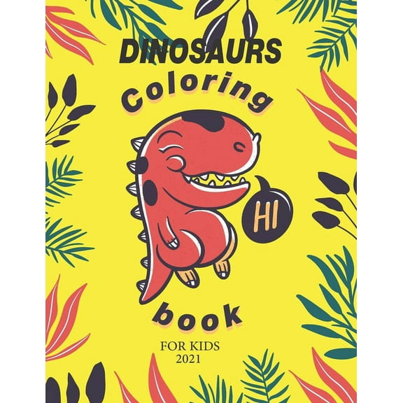 Dinosaur Coloring Book for Kids 2021: Fantastic Dinosaur Coloring Book for Boys, Girls, Toddlers, Preschoolers, Kids 3-8, 6-8 (Dinosaur Books) (Paperback)