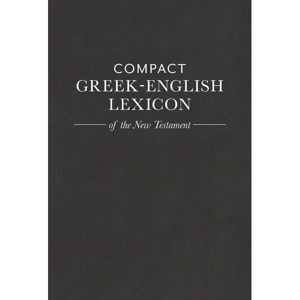 Compact GreekEnglish Lexicon of the New Testament