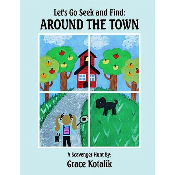Lets Go Seek and Find: Around the Town: A Scavenger Hunt Paperback 179308369X 9781793083692 Grace Kotalik