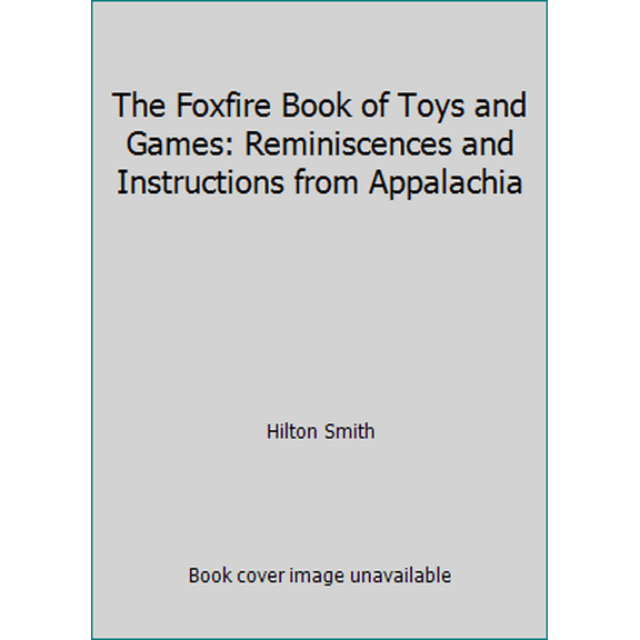Pre-Owned The Foxfire Book of Toys and Games: Reminiscences and Instructions from Appalachia (Hardcover) 0525243534 9780525243533