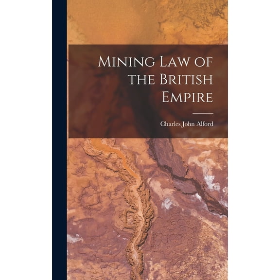 Mining Law of the British Empire (Hardcover)