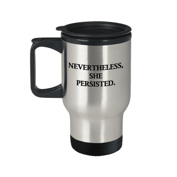 Neverthless she persisted Travel Mug Travel Coffee Mugs Tea Cups 14 oz