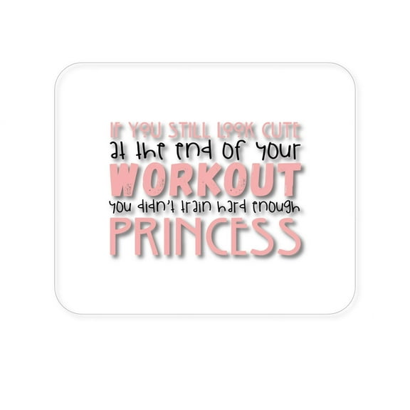 DistinctInk Mouse Pad - 1/4" Foam Rubber - Look Cute After Workout Didn't Train Princess