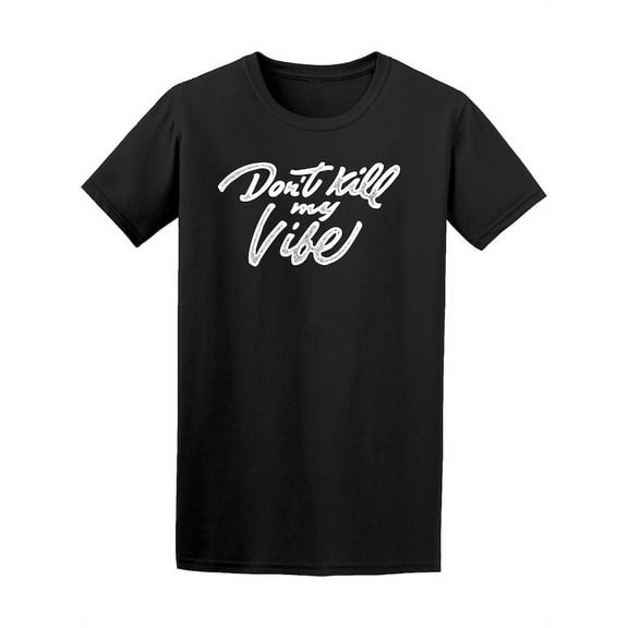 Don't Kill My Vibe Tee Men's -Image by Shutterstock