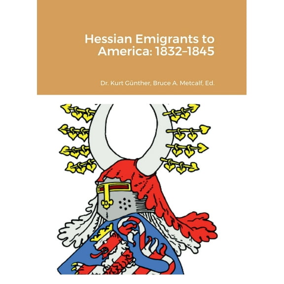 Hessian Emigrants to America: 1832-1845, (Hardcover)
