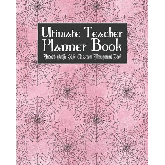 Ultimate Teacher Planner Book Undated Gothic Style Classroom Management Book: Gothic - School Education Academic - 150 Pg 8x10" - Teacher Record Book
