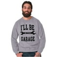 thumbnail image 4 of I'll Be In the Garage Wrench Joke Men's Crewneck Sweatshirt Brisco Brands L, 4 of 6