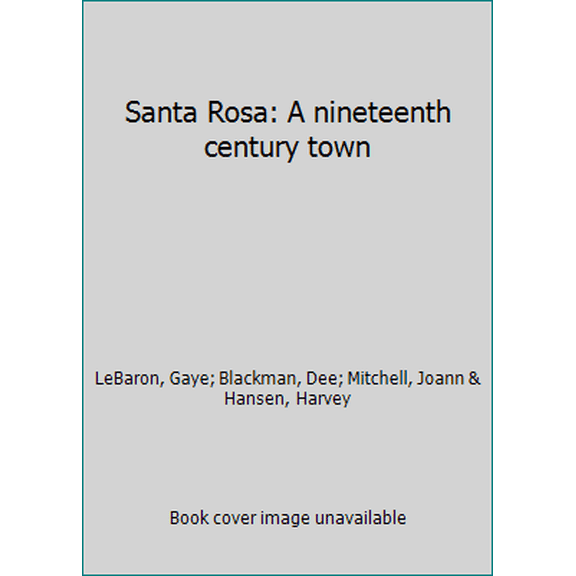 Pre-Owned Santa Rosa: A nineteenth century town (Hardcover) 0961501006 9780961501006