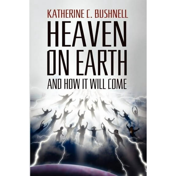 Heaven on Earth and How It Will Come: A Study of the Revelation, (Paperback)