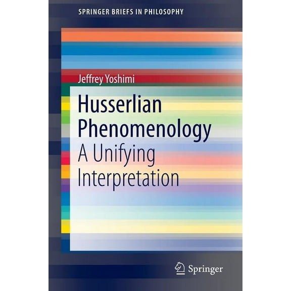 Springerbriefs in Philosophy Husserlian Phenomenology: A Unifying Interpretation, (Paperback)