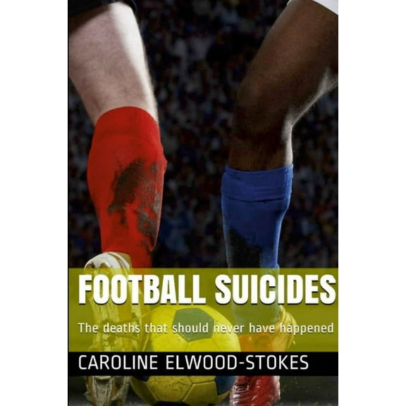FOOTBALL SUICIDES The deaths that should never have happened (Paperback)