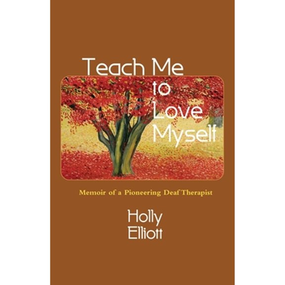 Teach Me to Love Myself: Memoir of a Pioneering Deaf Therapist (Paperback)