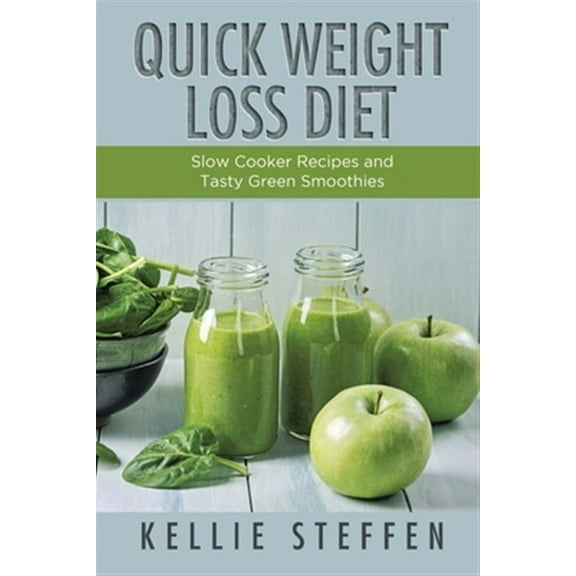 Quick Weight Loss Diet: Slow Cooker Recipes and Tasty Green Smoothies (Paperback)
