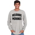 thumbnail image 5 of Mourning Mornings Nerdy Sarcastic Long Sleeve TShirt Men Women Brisco Brands X, 5 of 6
