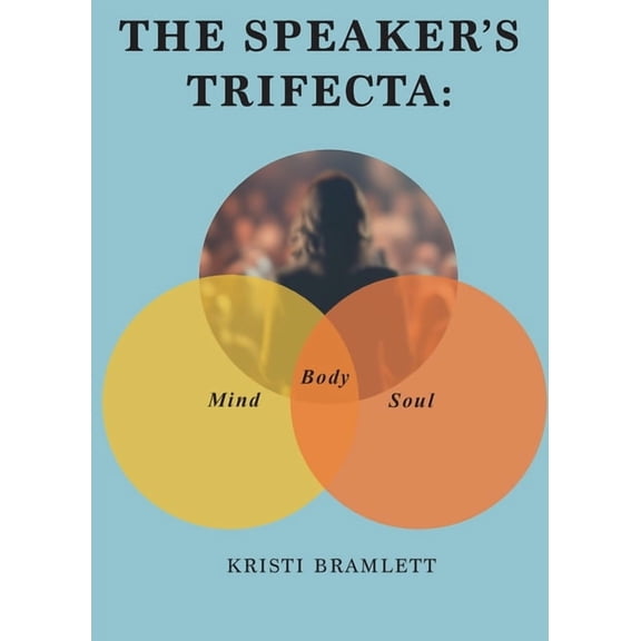 The Speaker's Trifecta: Mind, Body, Soul, (Paperback)