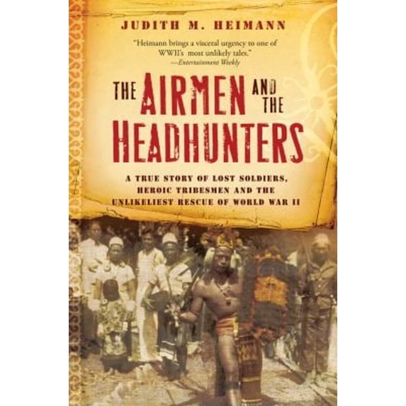 Pre-Owned The Airmen and the Headhunters: A True Story of Lost Soldiers, Heroic Tribesmen and the Unlikeliest Rescue of World War II (Paperback) 0156033259 9780156033251