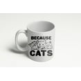 thumbnail image 2 of Because Cats Funny Coffee Crazy Cat Person Ceramic Drinking Mug 11oz Cup, 2 of 6
