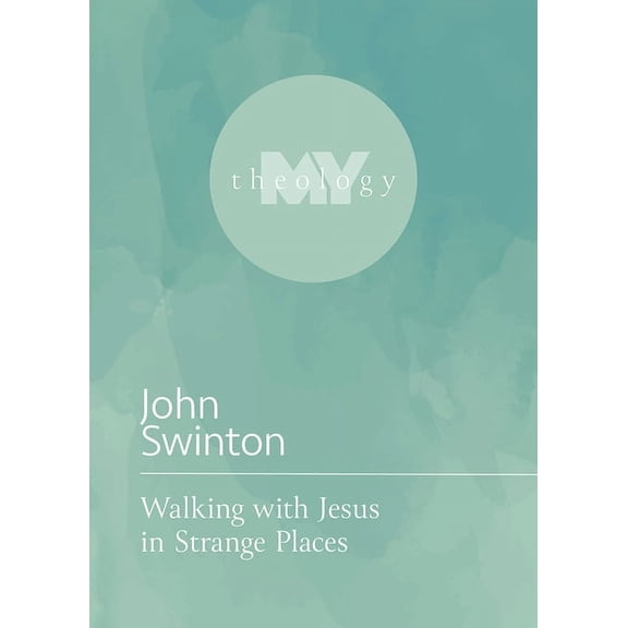 My Theology Walking with Jesus in Strange Places, (Paperback)