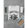 thumbnail image 3 of Born To Golf T-Shirt Men -Smartprints Designs, Male x-Large, 3 of 4