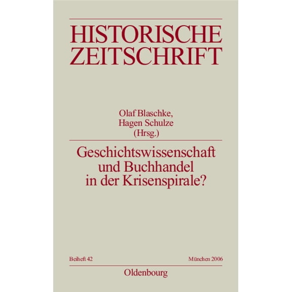Historische Zeitschrift / Beihefte Geschichtswissenschaft Und Buchhandel in Der Krisenspirale?, Book 42, (Paperback)