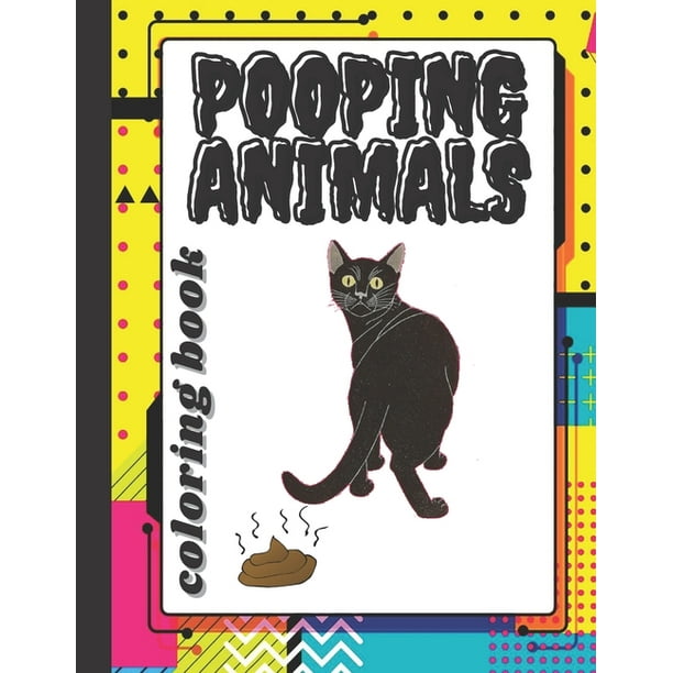 Download Pooping Animals Coloring Book A Funny Coloring Book For Adults Over 50 Pages Filled With Funny Pooping Animals An Adult Coloring Book Featuring Beautiful Forest Animals Dogs Cats Elephant Birds Walmart Com