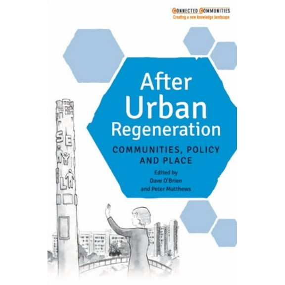 Connected Communities After Urban Regeneration: Communities, Policy and Place, (Paperback)