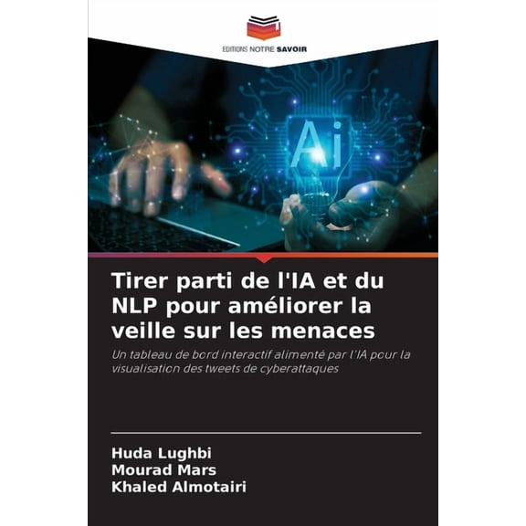 Tirer parti de l'IA et du NLP pour améliorer la veille sur les menaces, (Paperback)