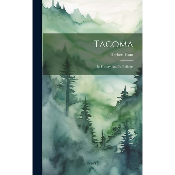 Tacoma: Its History And Its Builders (Hardcover)