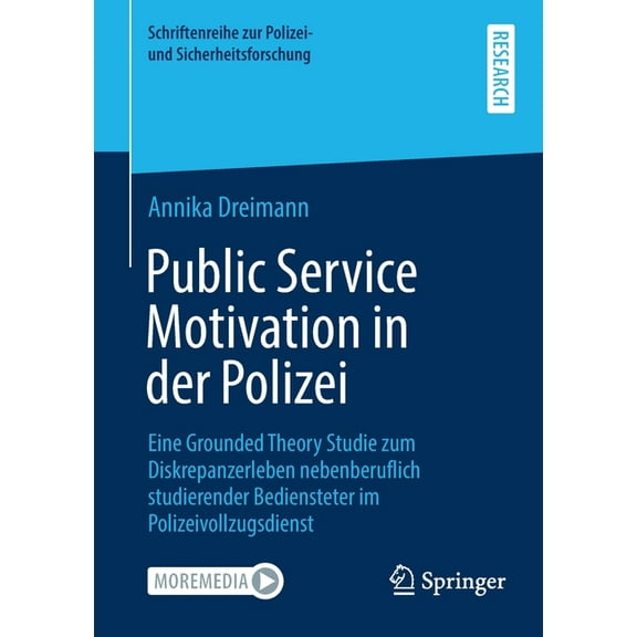 Schriftenreihe Zur Polizei- Und Sicherhe Public Service Motivation in Der Polizei: Eine Grounded Theory Studie Zum Diskrepanzerleben Nebenberuflich Studierender , (Paperback)