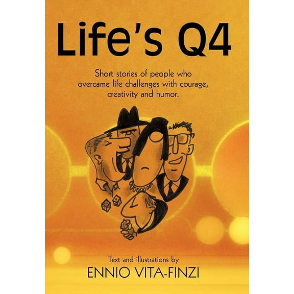 Life's Q4 : Short stories of people who overcame life challenges with courage, creativity and humor. (Hardcover)