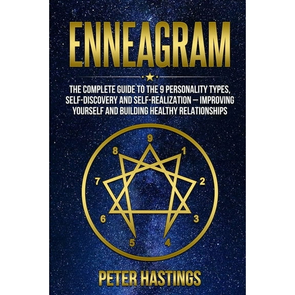 Enneagram: The Complete guide to the 9 Personality Types, Self-Discovery and Self-Realization  Improving Yourself and Building Healthy Relationships  Paperback  1678631493 9781678631499 Peter Hasti