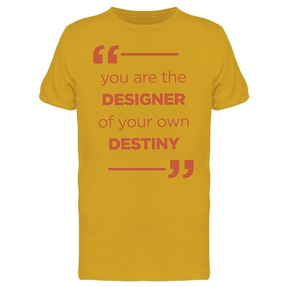 You Are The Designer Of... Tee Men's -Image by Shutterstock