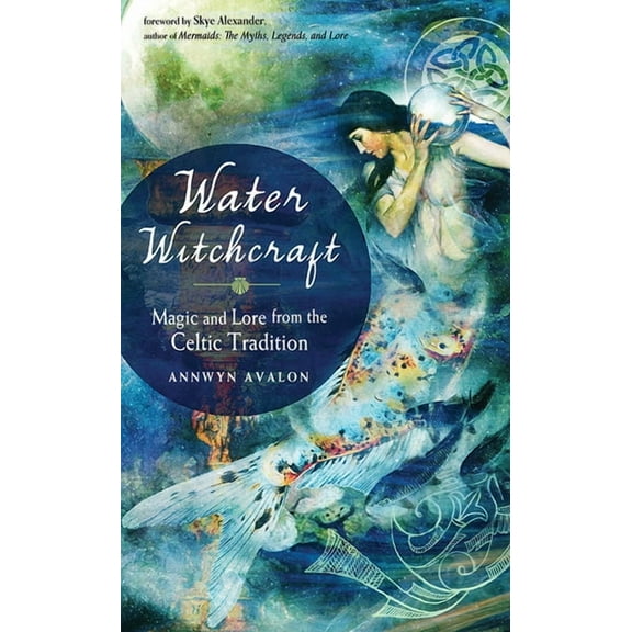 Water Witchcraft: Magic and Lore from the Celtic Tradition, (Paperback)