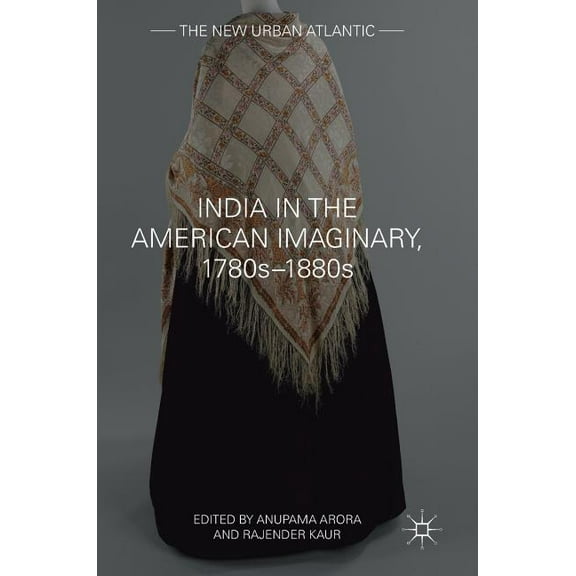New Urban Atlantic India in the American Imaginary, 1780s-1880s, (Hardcover)