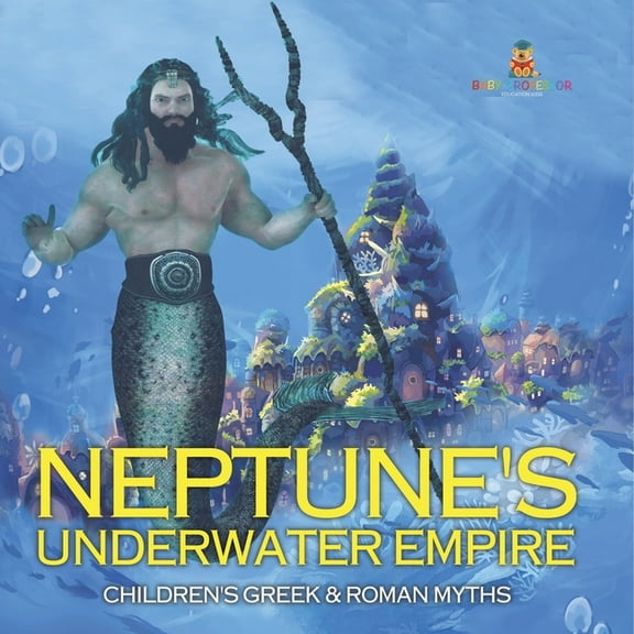 Neptune's Underwater Empire- Children's Greek & Roman Myths, (Paperback)
