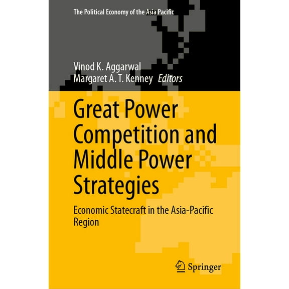 Political Economy of the Asia Pacific Great Power Competition and Middle Power Strategies: Economic Statecraft in the Asia-Pacific Region, (Hardcover)
