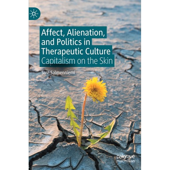 Affect, Alienation, and Politics in Therapeutic Culture: Capitalism on the Skin, (Hardcover)
