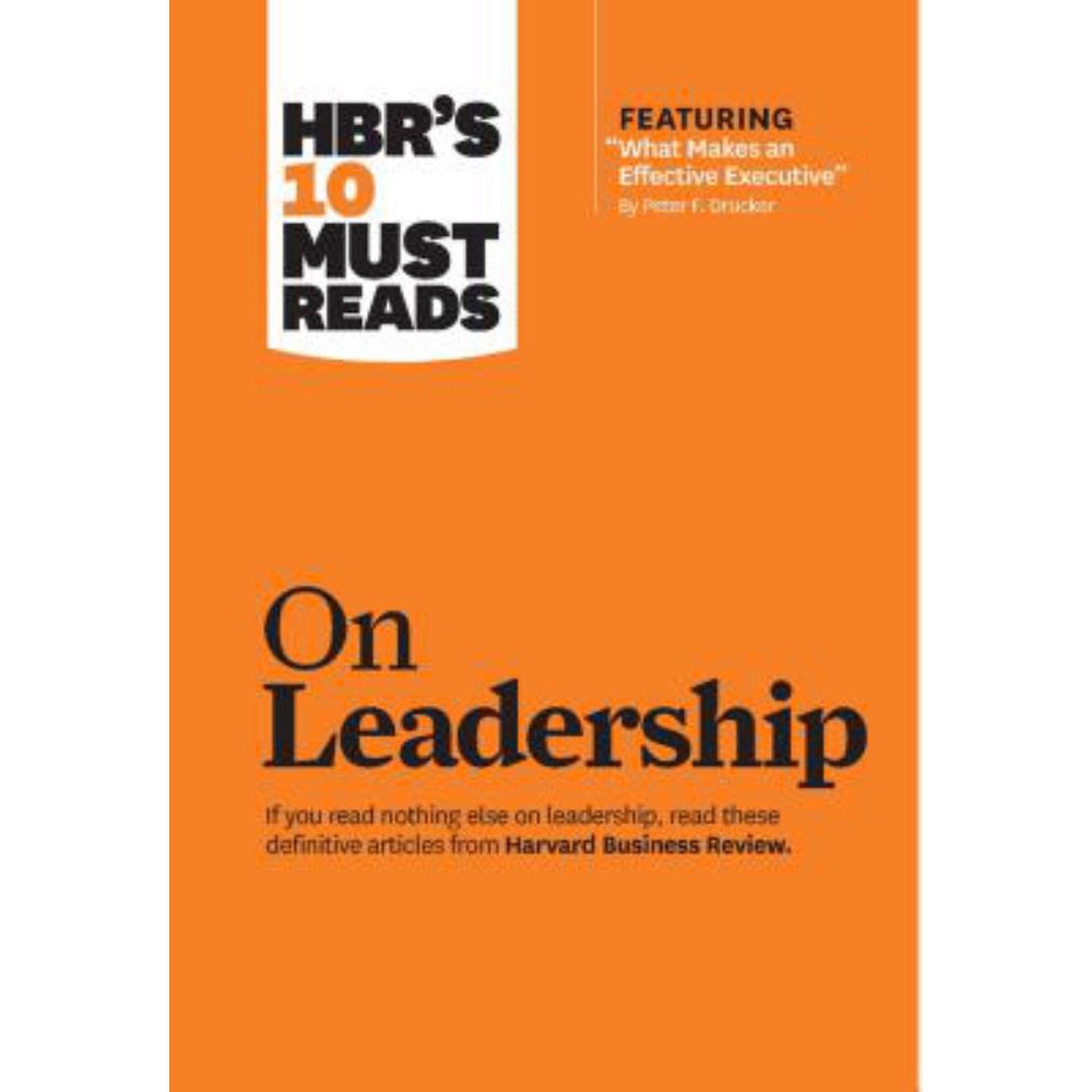 Harvard Business Review: HBR's 10 Must Reads on Leadership (with Featured Article What Makes an Effective Executive, by Peter F. Drucker) (Paperback)