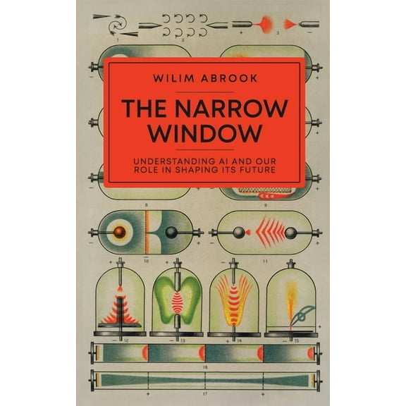 The Narrow Window: Understanding AI and Our Role in Shaping its Future, (Paperback)