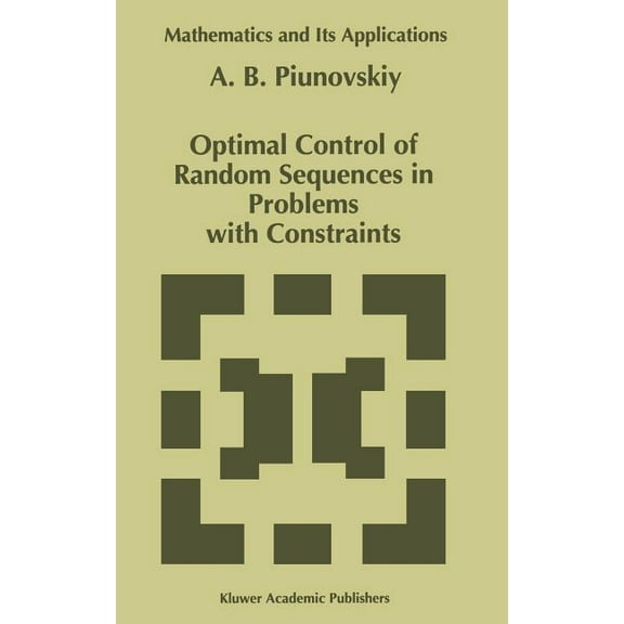 Mathematics and Its Applications Optimal Control of Random Sequences in Problems with Constraints, Book 410, (Hardcover)