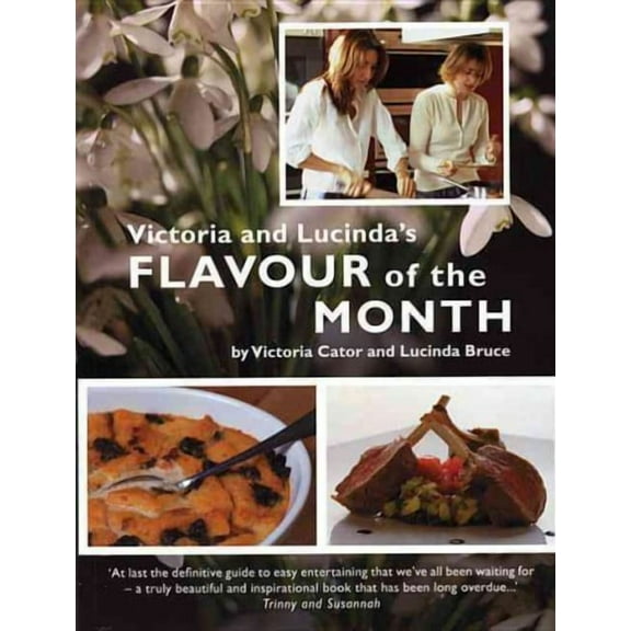 Victoria & Lucinda's Flavour of the Month: A Year of Food and Flowers (Paperback)